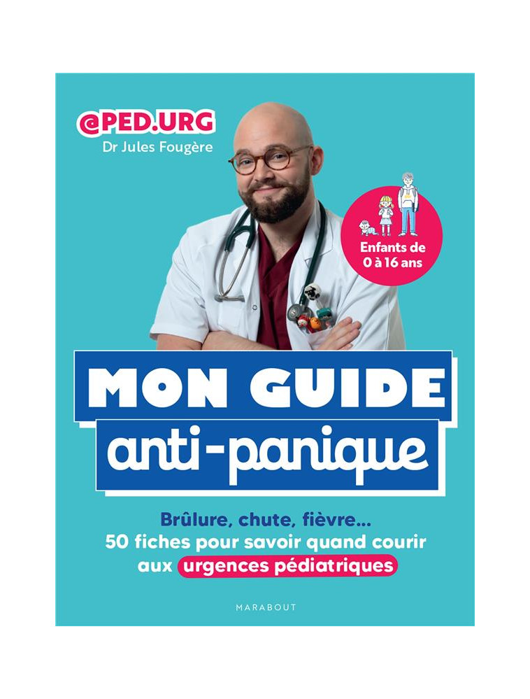 MON GUIDE ANTI-PANIQUE - BRULURE, CHUTE, FIEVRE 50 FICHES POUR SAVOIR QUAND COURIR AUX URGENCES PEDI - FOUGERE/PEDURG - MARABOUT