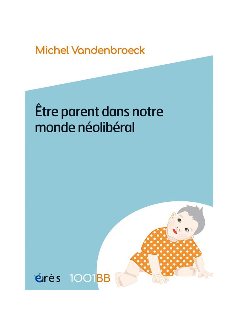 1001 BB 189  - ETRE PARENT DANS NOTRE MONDE NEOLIBERAL - VOL189 - PLAIDOYER POUR DE NOUVELLES RESPON - VANDENBROECK - ERES