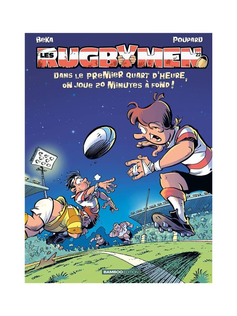 LES RUGBYMEN - TOME 22 - DANS LE PREMIER QUART D-HEURE, ON JOUE 20 MN A FOND ! - BEKA/POUPARD - BAMBOO