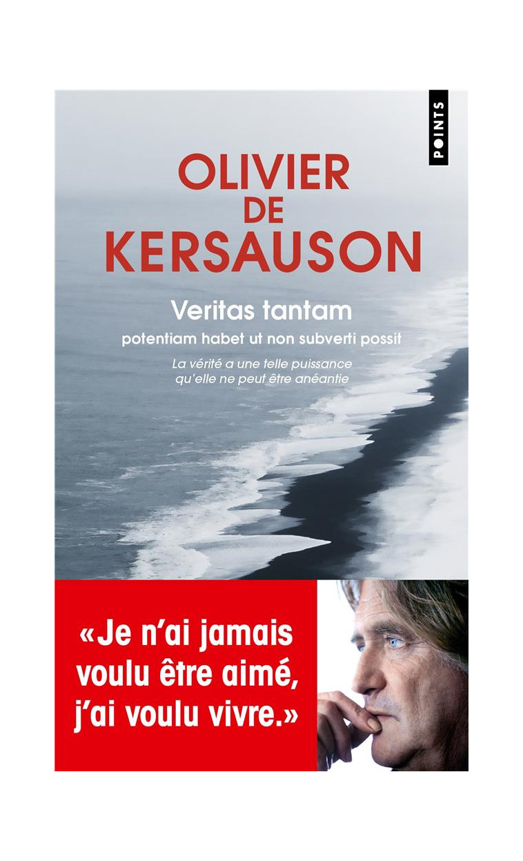 VERITAS TANTAM - POTENTIAM HABET UT NON SUBVERTI POSSIT. LA VERITE A UNE TELLE PUISSANCE QU-ELLE NE - DE KERSAUSON - POINTS