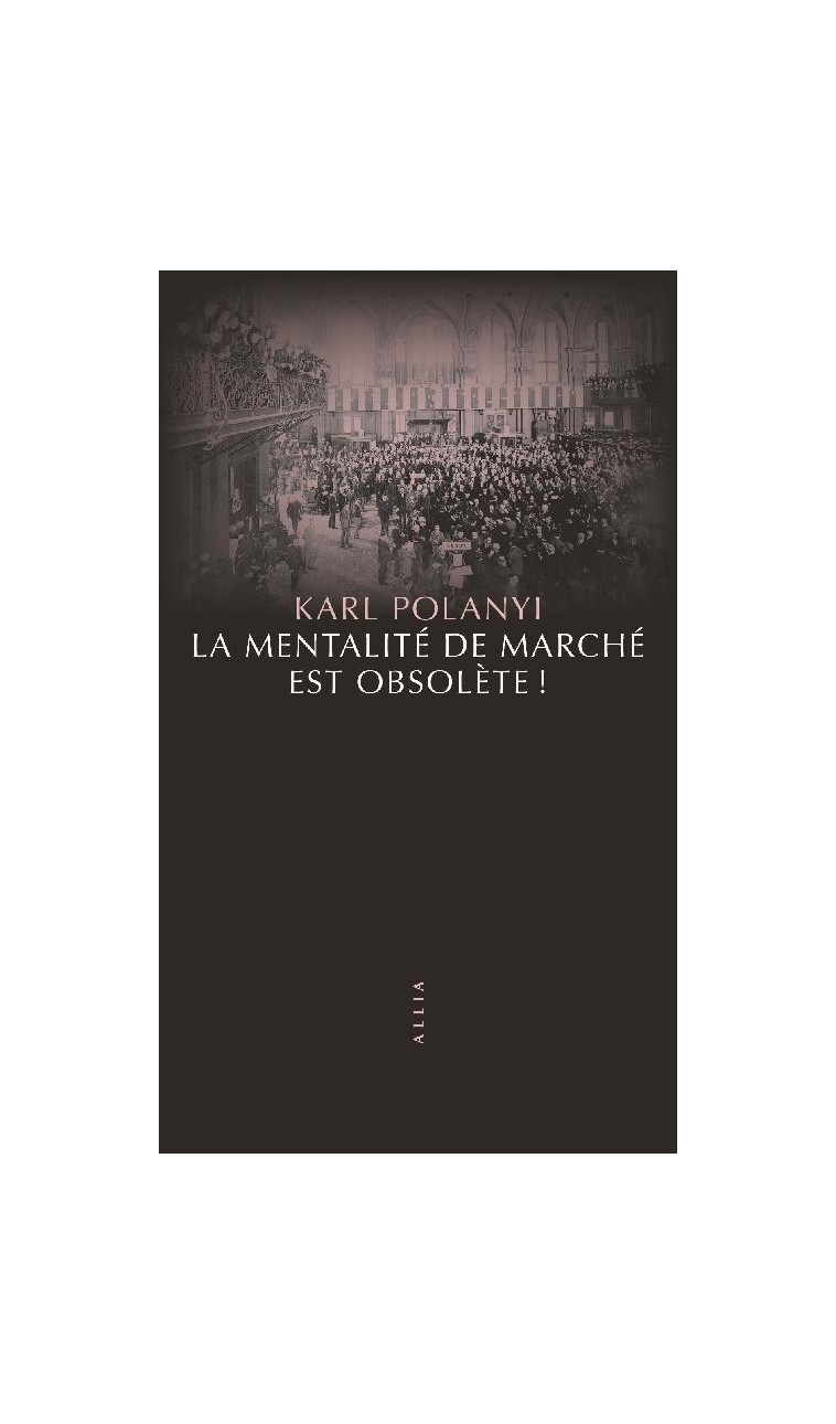 LA MENTALITE DE MARCHE EST OBSOLETE ! - POLANYI KARL - ALLIA