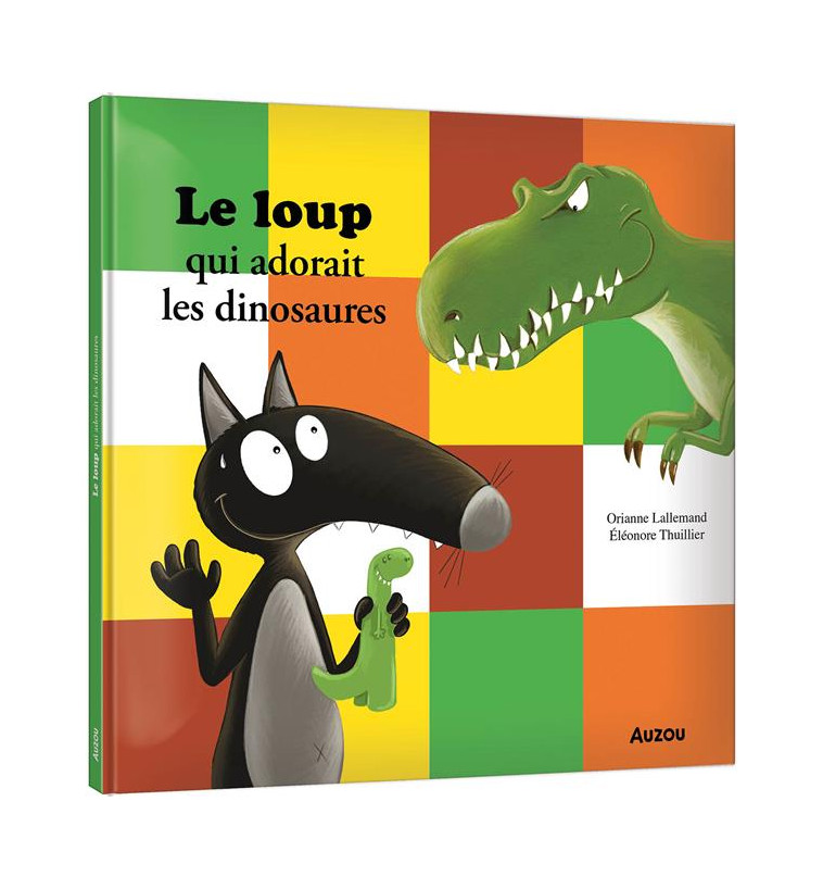 LE LOUP QUI ADORAIT LES DINOSAURES - LALLEMAND/THUILLIER - PHILIPPE AUZOU