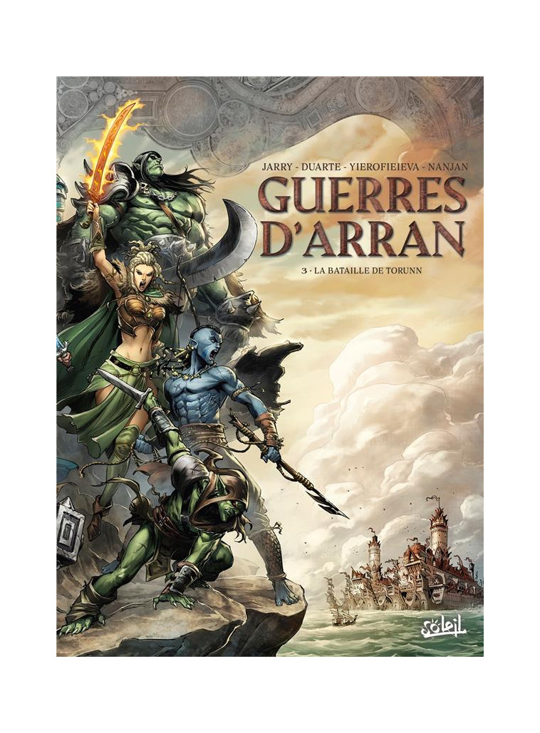 LES TERRES D-ARRAN - GUERRES D-ARRAN - GUERRES D-ARRAN T03 - LA BATAILLE DE TORUNN - JARRY/YEROFIEIEVA - Soleil Productions