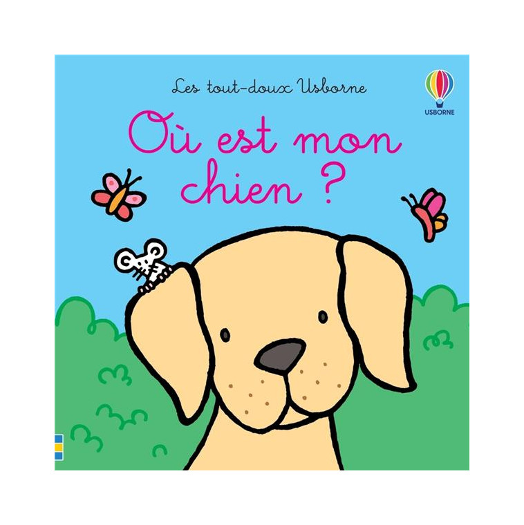 OU EST MON CHIEN ? - LES TOUT-DOUX USBORNE - DES 6 MOIS - WATT/WELLS/FIGG - NC