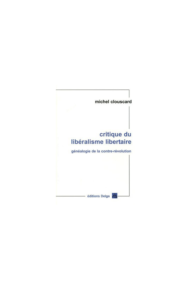 CRITIQUE DU LIBERALISME LIBERTAIRE - MICHEL CLOUSCARD - DELGA