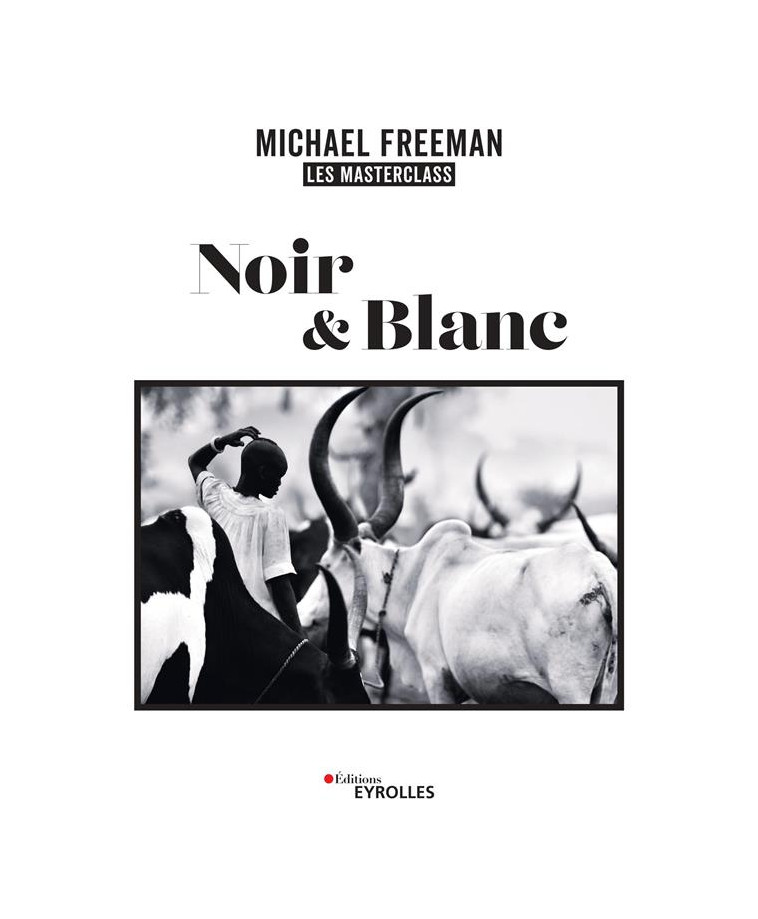 NOIR ET BLANC, LES MASTERCLASS DE MICHAEL FREEMAN - FREEMAN - EYROLLES