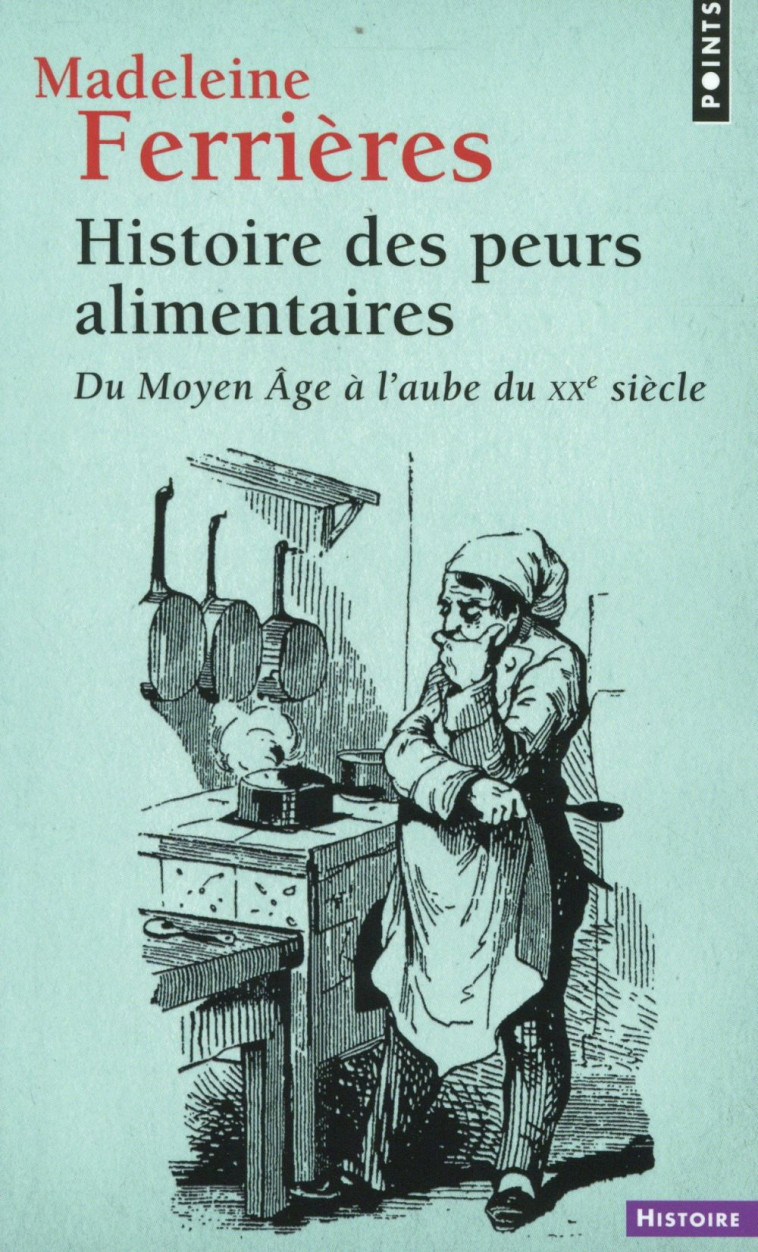 HISTOIRE DES PEURS ALIMENTAIRES  ((REEDITION)) - DU MOYEN AGE A L-AUBE DU XXE SIECLE - FERRIERES MADELEINE - Points