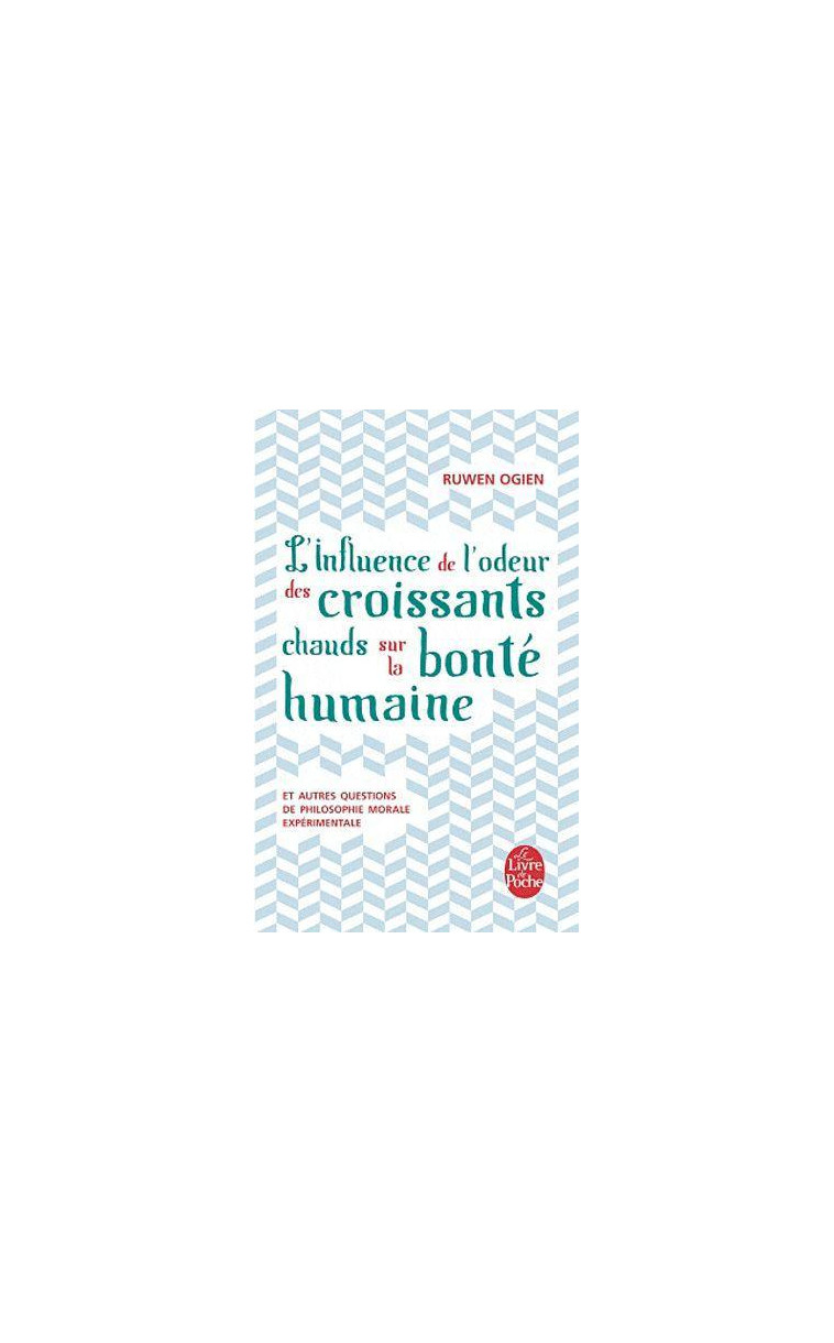 L-INFLUENCE DE L-ODEUR DES CROISSANTS CHAUDS SUR LA BONTE HUMAINE - OGIEN RUWEN - LGF/Livre de Poche