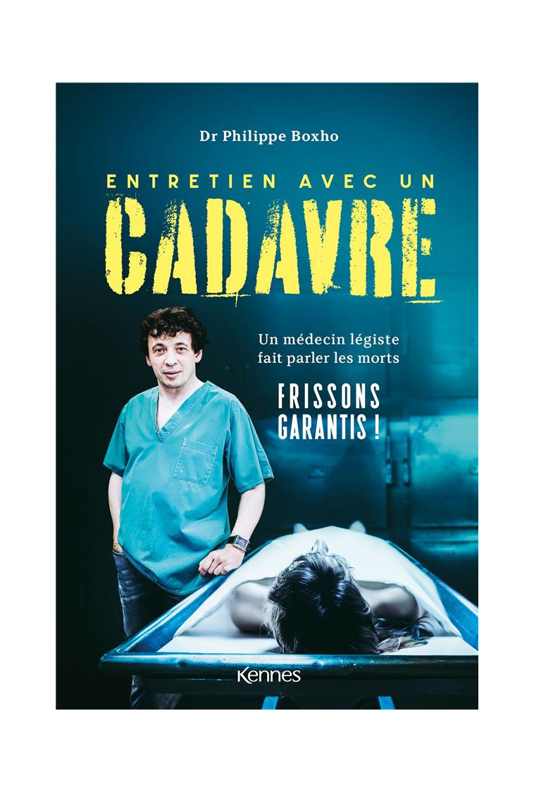 ENTRETIEN AVEC UN CADAVRE - UN MEDECIN LEGISTE FAIT PARLER LES MORTS - BOXHO PHILIPPE - KENNES EDITIONS