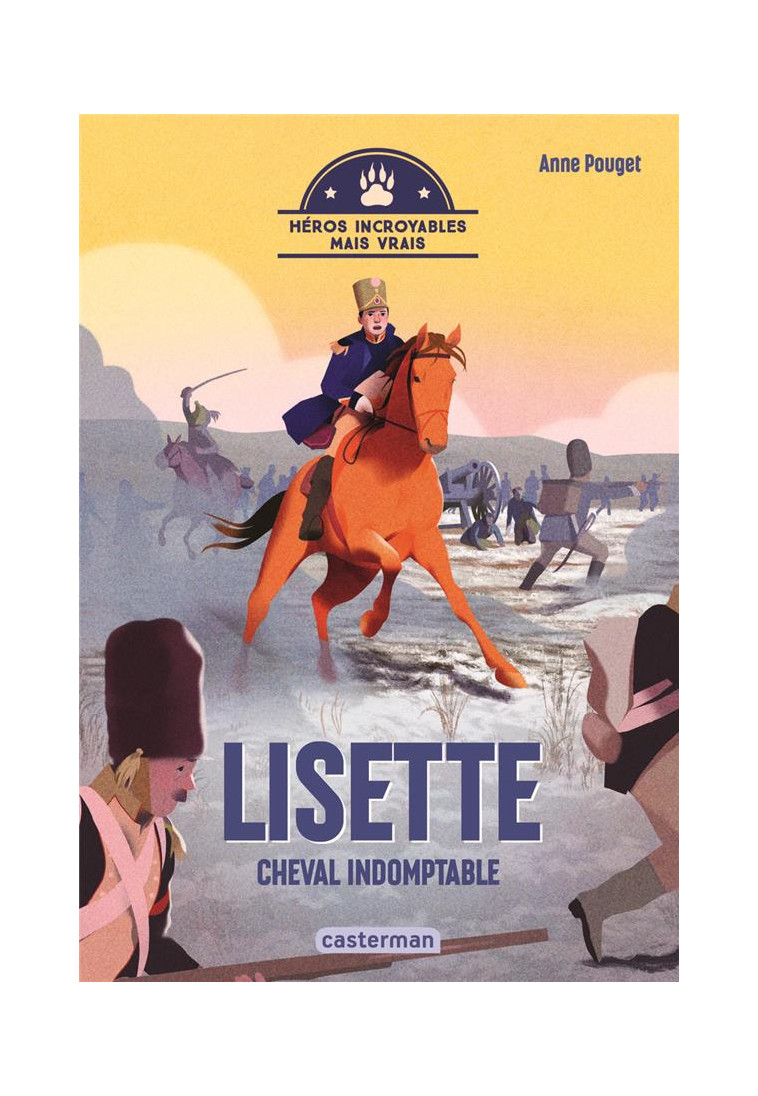 HEROS INCROYABLES MAIS VRAIS - LISETTE, CHEVAL INDOMPTABLE - POUGET ANNE - CASTERMAN