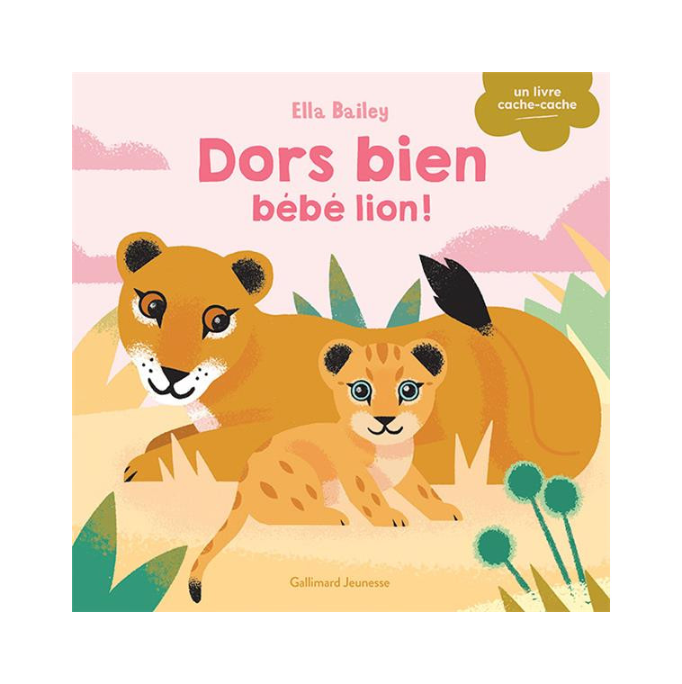 DORS BIEN, BEBE LION ! - BAILEY - GALLIMARD