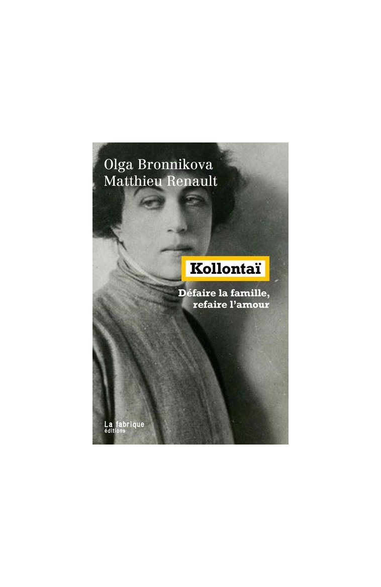 KOLLONTAI - DEFAIRE LA FAMILLE, REFAIRE L-AMOUR - RENAULT/BRONNIKOVA - FABRIQUE