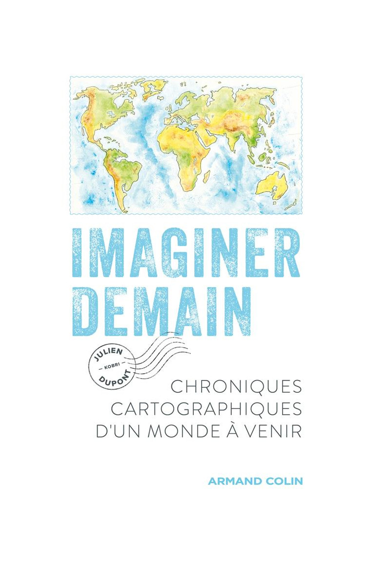 IMAGINER DEMAIN - CHRONIQUES CARTOGRAPHIQUES D-UN MONDE A VENIR - DUPONT JULIEN - NATHAN