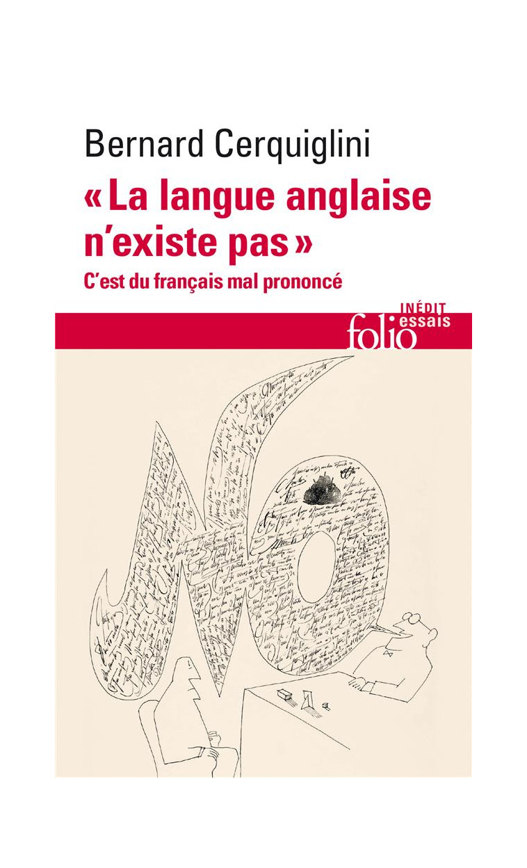 LA LANGUE ANGLAISE N-EXISTE PAS - C-EST DU FRANCAIS MAL PRONONCE - CERQUIGLINI BERNARD - GALLIMARD