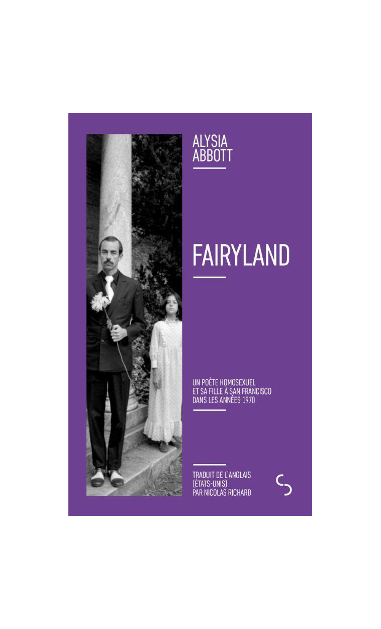 FAIRYLAND - UN POETE HOMOSEXUEL ET SA FILLE A SAN FRANCISCO DANS LES ANNEES 1970 - ABBOTT - BOURGOIS