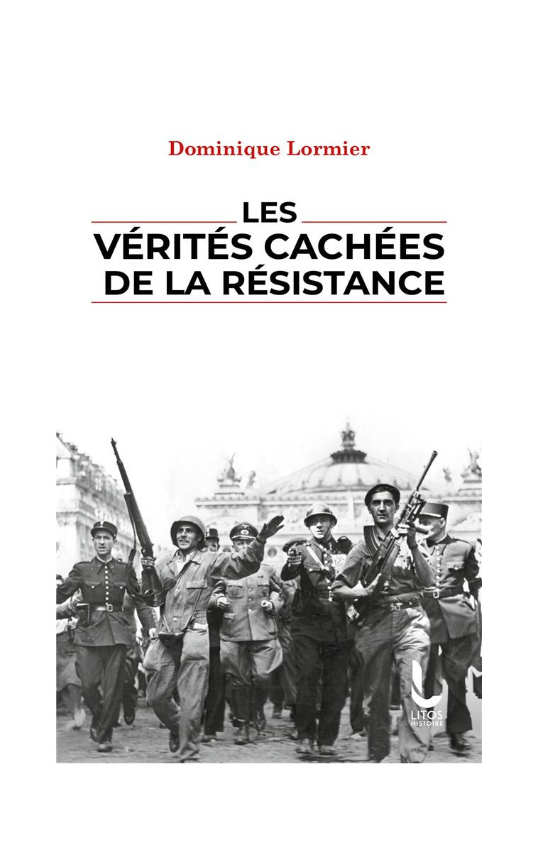 LES VERITES CACHEES DE LA RESISTANCE - LORMIER DOMINIQUE - LITOS