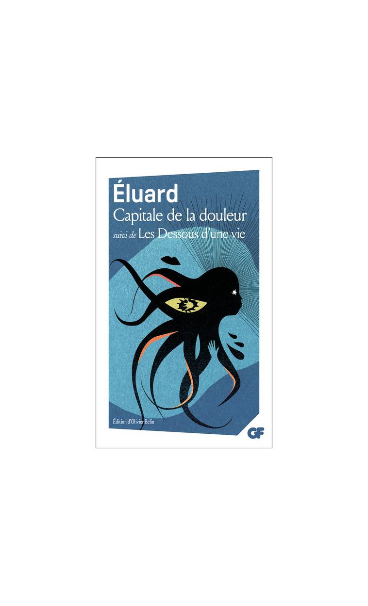 CAPITALE DE LA DOULEUR SUIVI DE LES DESSOUS D-UNE VIE - ELUARD - FLAMMARION