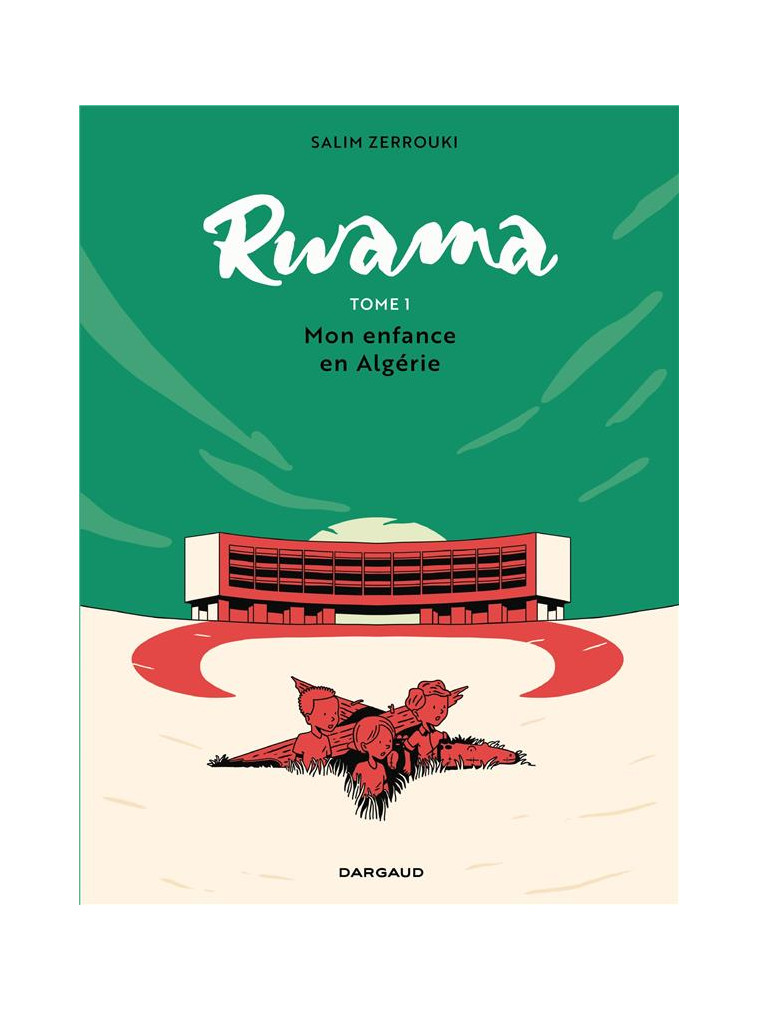 RWAMA - TOME 1 - MON ENFANCE EN ALGERIE (1975-1992) - ZERROUKI SALIM - DARGAUD