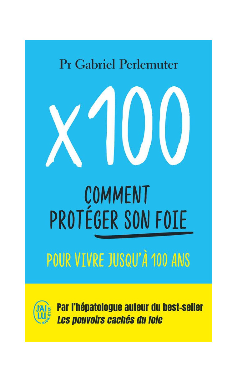 X100 - COMMENT PROTEGER SON FOIE POUR VIVRE JUSQU-A 100 ANS - PERLEMUTER GABRIEL - J'AI LU