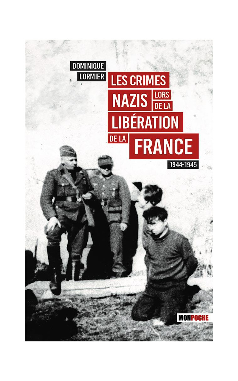 LES CRIMES NAZIS LORS DE LA LIBERATION DE LA FRANCE - LORMIER DOMINIQUE - MON POCHE