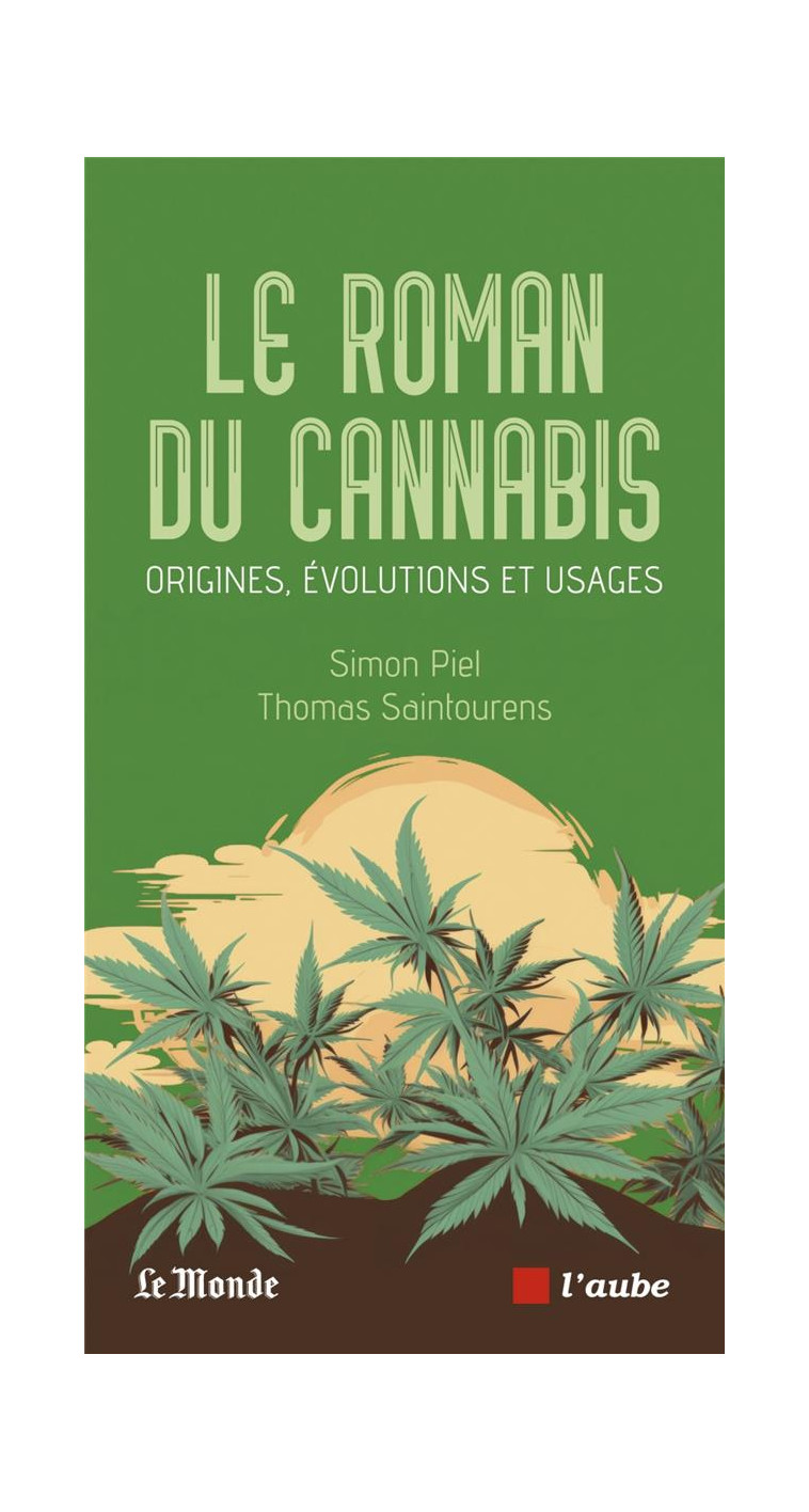 LE ROMAN DU CANNABIS - ORIGINES, EVOLUTIONS ET USAGES - PIEL/SAINTOURENS - AUBE NOUVELLE