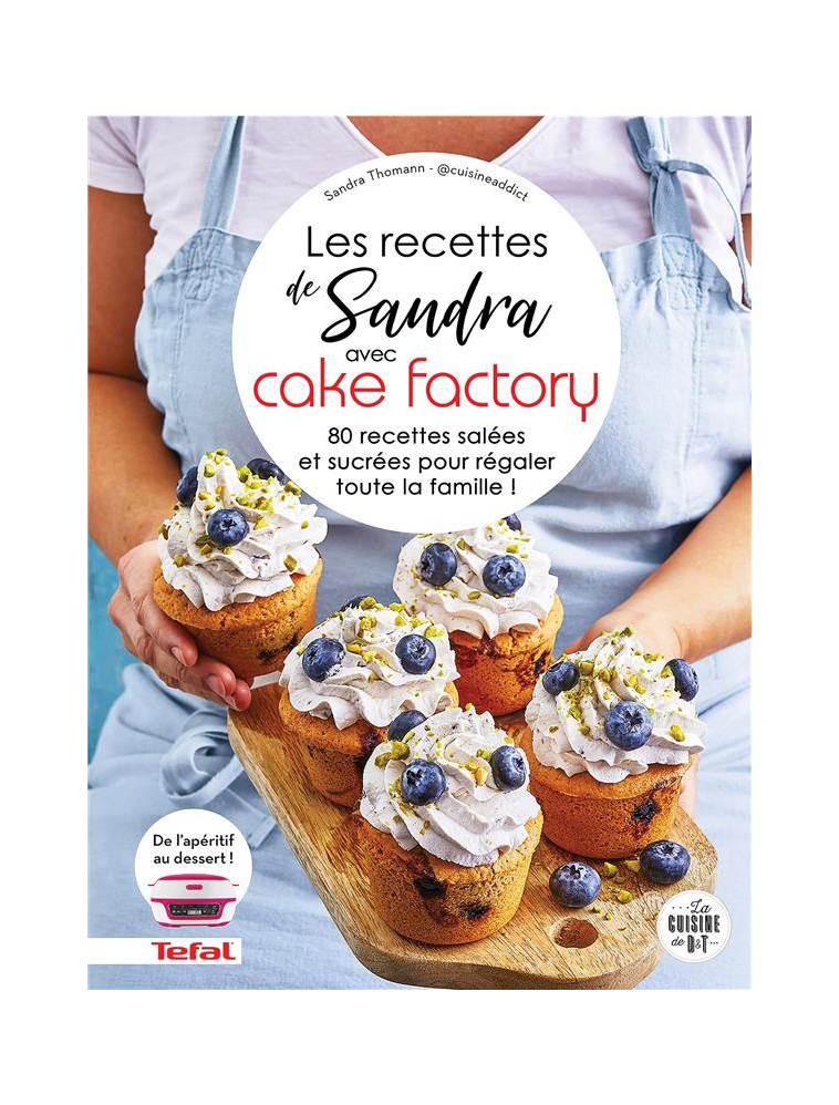 LES RECETTES DE SANDRA AVEC CAKE FACTORY - 80 RECETTES SALEES ET SUCREES POUR REGALER TOUTE LA FAMIL - THOMANN SANDRA - LAROUSSE