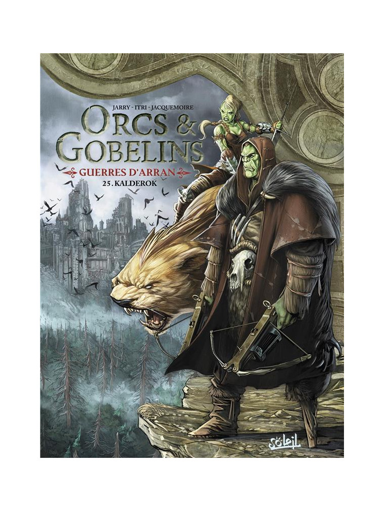 LES TERRES D-ARRAN - ORCS ET GOBELINS - ORCS ET GOBELINS T25 - GUERRES D-ARRAN - KALDEROK - ITRI/JARRY - Soleil Productions