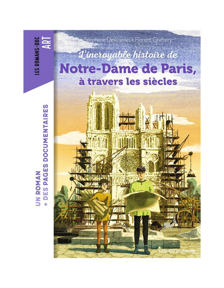 L-INCROYABLE HISTOIRE DE NOTRE-DAME DE PARIS A TRAVERS LES SIECLES - DESCORNES/GRATTERY - BAYARD JEUNESSE