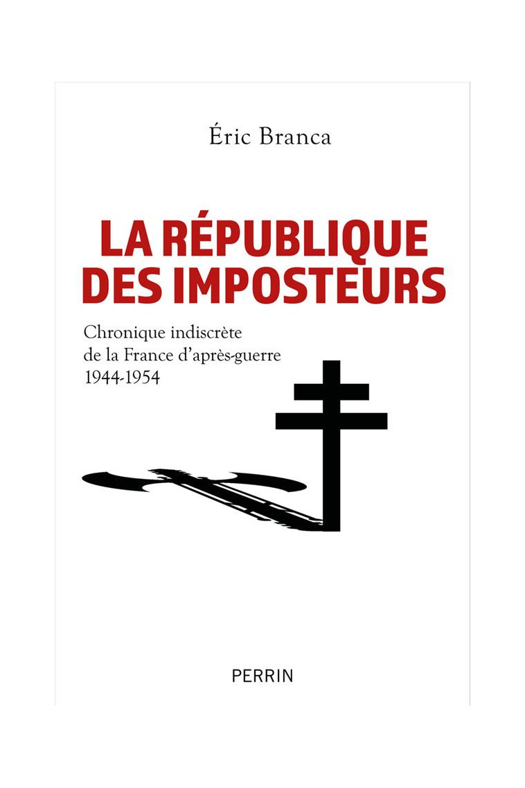 LA REPUBLIQUE DES IMPOSTEURS - CHRONIQUE INDISCRETE DE LA FRANCE D-APRES-GUERRE 1944-1954 - BRANCA ERIC - PERRIN