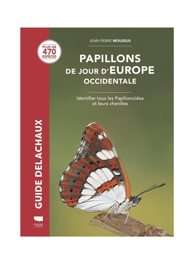 PAPILLONS DE JOUR D-EUROPE OCCIDENTALE - IDENTIFIER TOUS LES PAPILIONOIDEA ET LEURS CHENILLES - MOUSSUS JEAN-PIERRE - DELACHAUX