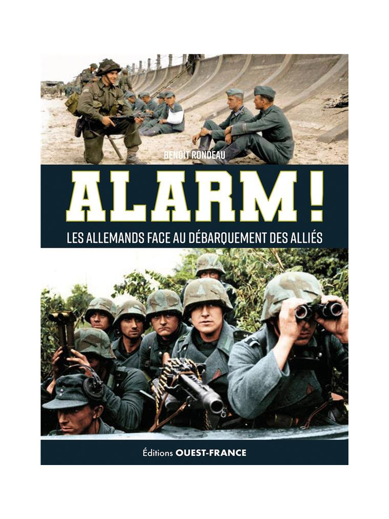 ALARM ! L-ARMEE ALLEMANDE FACE AU DEBARQUEMENT ALLIE - RONDEAU BENOIT - OUEST FRANCE