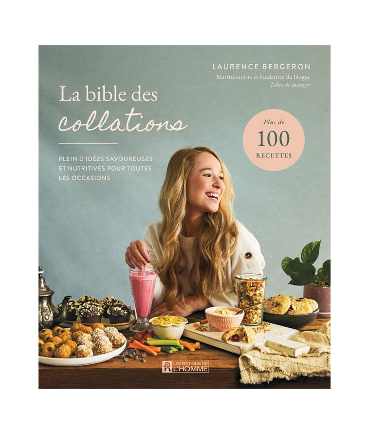 LA BIBLE DES COLLATIONS- PLEIN D-IDEES SAVOUREUSES ET NUTRITIVES POUR TOUTES LES OCCASIONS - BERGERON LAURENCE - L HOMME