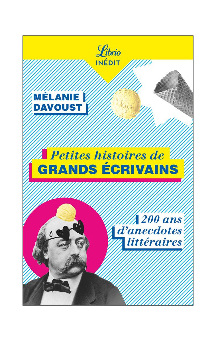 PETITES HISTOIRES DE GRANDS ECRIVAINS - 200 ANS D-ANECDOTES LITTERAIRES - DAVOUST MELANIE - J'AI LU