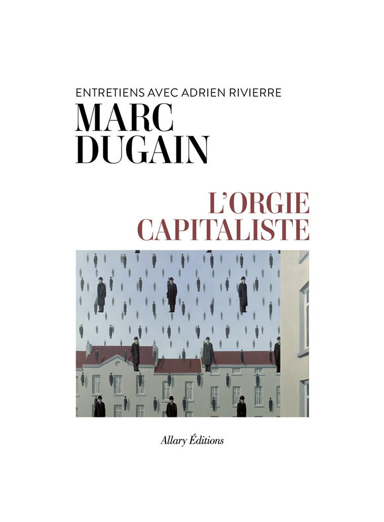 L-ORGIE CAPITALISTE - ENTRETIENS AVEC ADRIEN RIVIERRE - DUGAIN/RIVIERRE - ALLARY