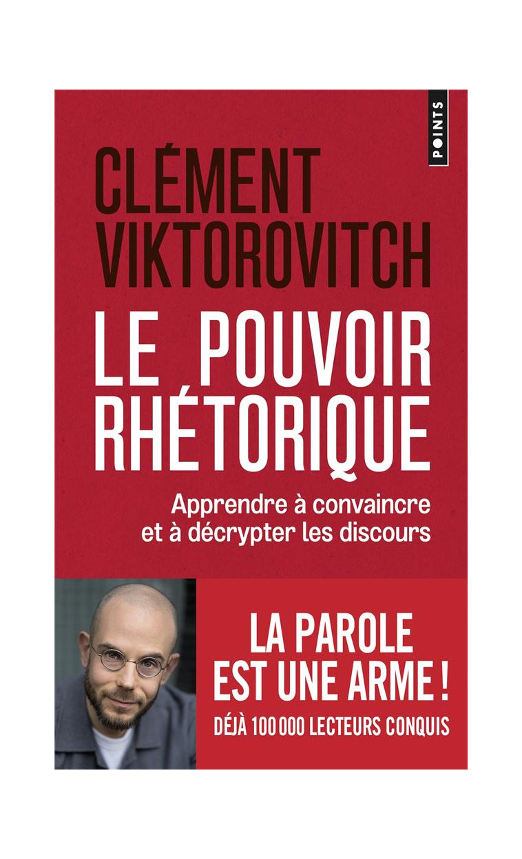 LE POUVOIR RHETORIQUE - APPRENDRE A CONVAINCRE ET A DECRYPTER LES DISCOURS - VIKTOROVITCH CLEMENT - POINTS