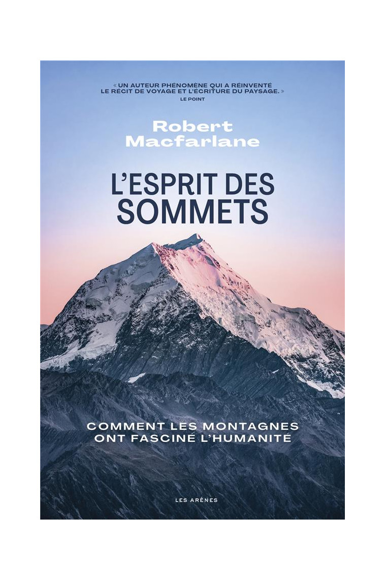 L-ESPRIT DES SOMMETS - COMMENT LES MONTAGNES ONT FASCINE L-HUMANITE - MACFARLANE ROBERT - ARENES