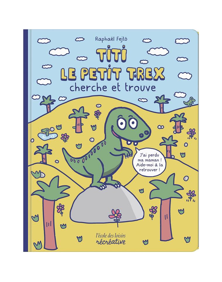 TITI LE PETIT T-REX CHERCHE ET TROUVE - FEJTO RAPHAEL - NC