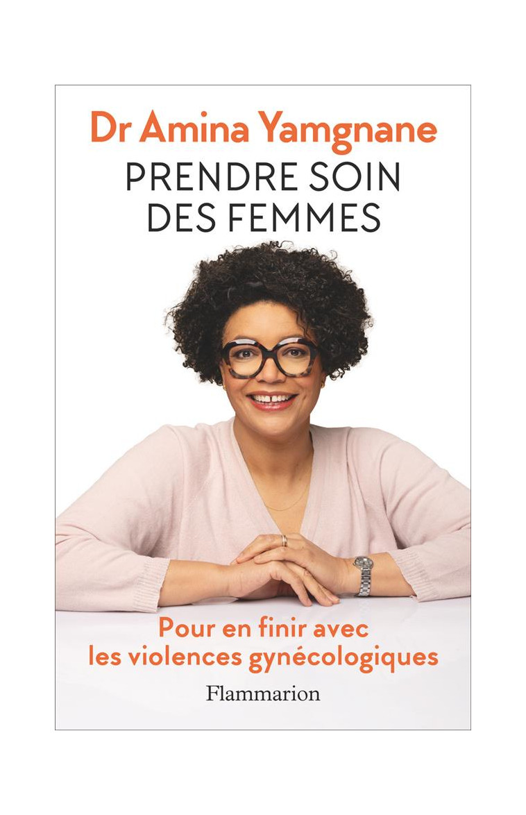 PRENDRE SOIN DES FEMMES - POUR EN FINIR AVEC LES VIOLENCES GYNECOLOGIQUES - YAMGANE AMINA - FLAMMARION