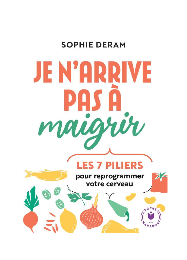 JE N-ARRIVE PAS A MAIGRIR - LES 7 PILIERS POUR REPROGRAMMER VOTRE CERVEAU - DERAM SOPHIE - MARABOUT