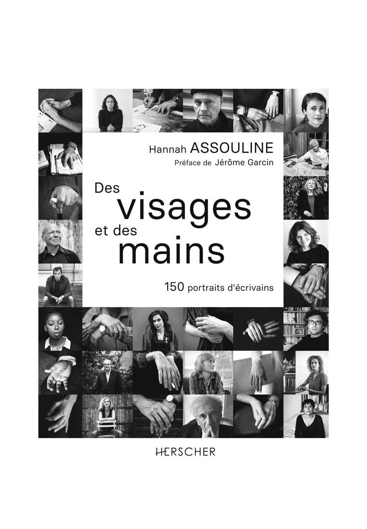 DES VISAGES ET DES MAINS - 150 PORTRAITS D-ECRIVAINS - ASSOULINE/GARCIN - HERSCHER