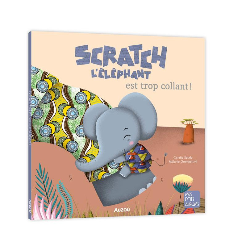 SCRATCH L-ELEPHANT EST TROP COLLANT - SAUDO/GRANDGIRARD - PHILIPPE AUZOU