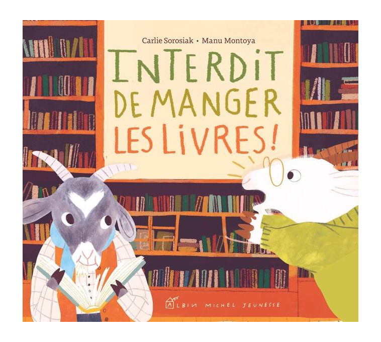 INTERDIT DE MANGER LES LIVRES ! - SOROSIAK/MONTOYA - ALBIN MICHEL