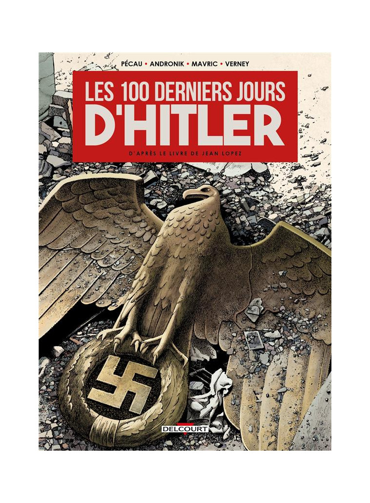 LES 100 DERNIERS JOURS D-HITLER - ONE SHOT - LES 100 DERNIERS JOURS D-HITLER - PECAU/ANDRONIK - DELCOURT