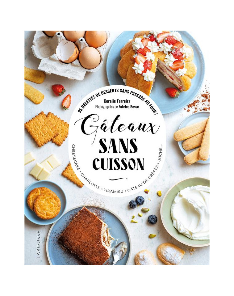 GATEAUX SANS CUISSON - FERREIRA/BESSE - LAROUSSE