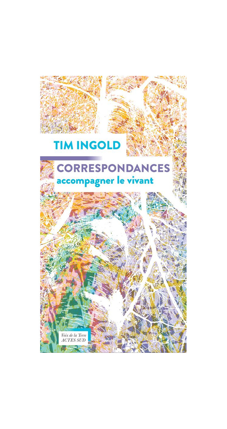 CORRESPONDANCES - ACCOMPAGNER LE VIVANT - INGOLD TIM - ACTES SUD