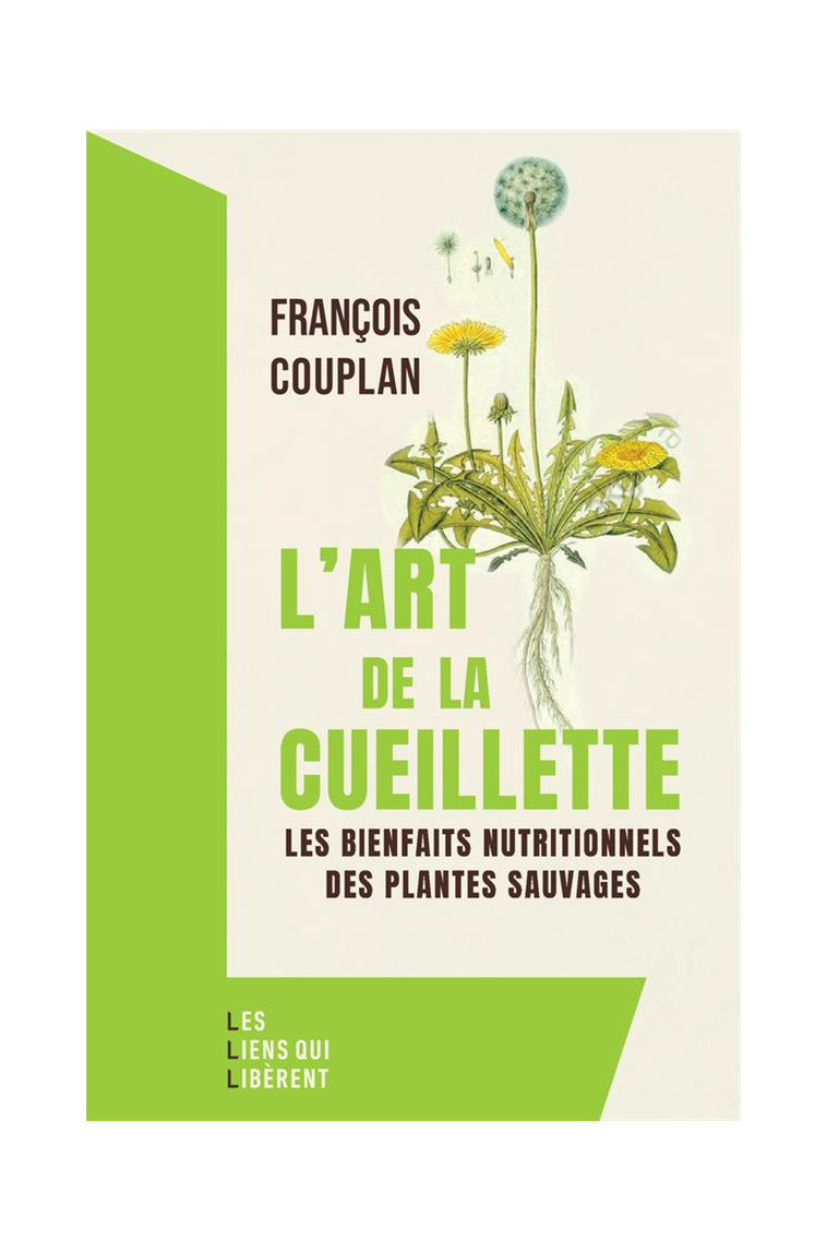 L-ART DE LA CUEILLETTE - LES BIENFAITS NATURELS DES PLANTES SAUVAGES - COUPLAN FRANCOIS - LIENS LIBERENT