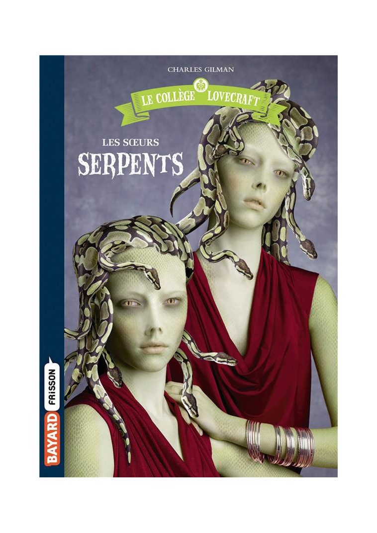 LE COLLEGE LOVECRAFT, TOME 02 - LES SOEURS SERPENTS - GILMAN CHARLES - BAYARD JEUNESSE