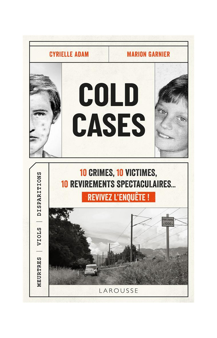 COLD CASES - 10 CRIMES, 10 VICTIMES, 10 REVIREMENTS SPECTACULAIRES... REVIVEZ L-ENQUETE ! - ADAM/GARNIER - LAROUSSE