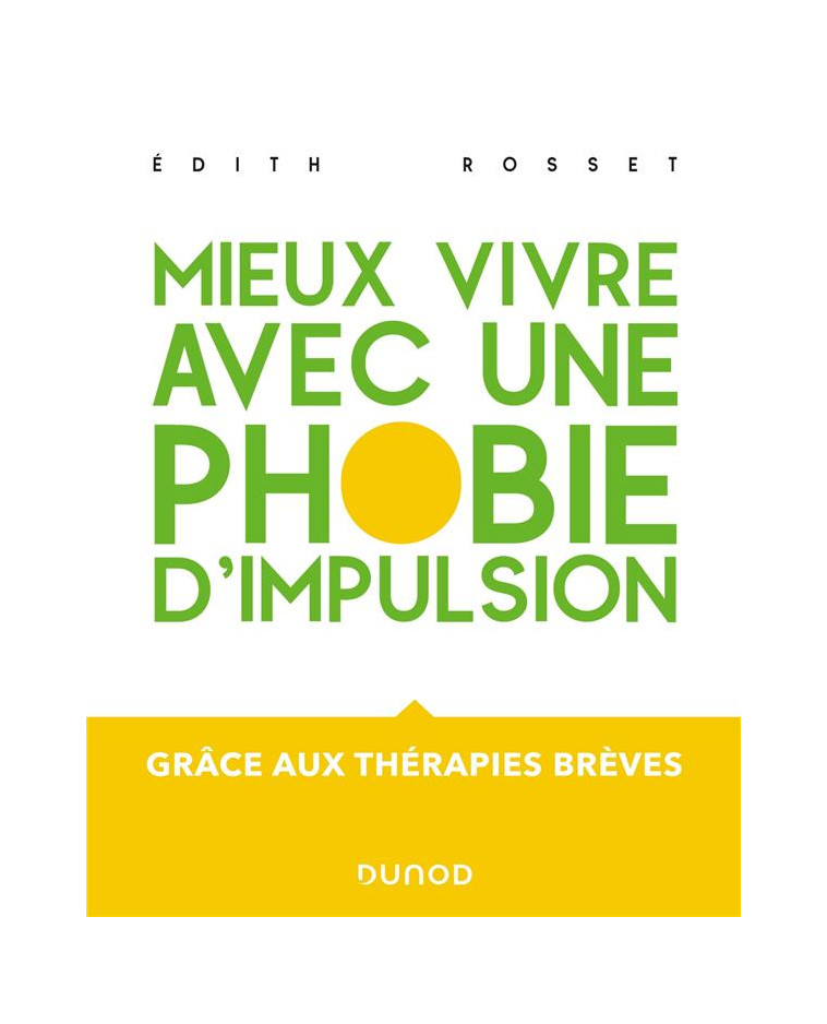 MIEUX VIVRE AVEC UNE PHOBIE D-IMPULSION - GRACE AUX THERAPIES BREVES - ROSSET EDITH - DUNOD