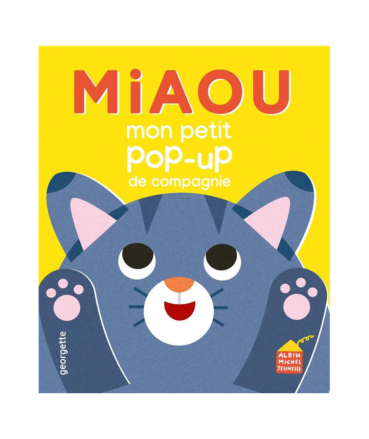 MIAOU - MON P-TIT POP-UP DE COMPAGNIE - GEORGETTE - ALBIN MICHEL